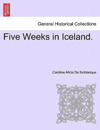 Książka Five Weeks in Iceland. Caroline Alicia De Fonblanque