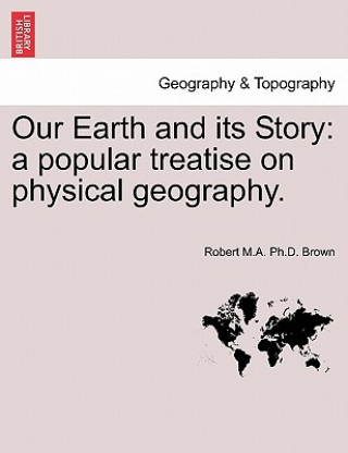 Kniha Our Earth and Its Story Robert M a Ph D Brown