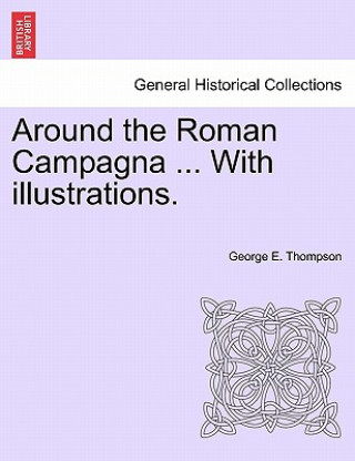 Carte Around the Roman Campagna ... with Illustrations. Thompson
