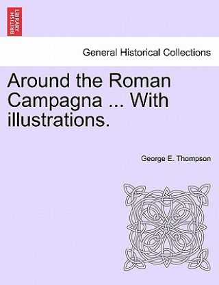 Kniha Around the Roman Campagna ... with Illustrations. Thompson