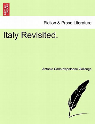 Kniha Italy Revisited. Antonio Carlo Napoleone Gallenga