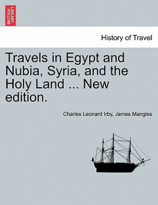 Kniha Travels in Egypt and Nubia, Syria, and the Holy Land ... New Edition. James Mangles