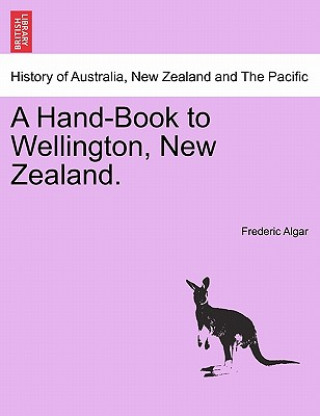 Carte Hand-Book to Wellington, New Zealand. Frederic Algar