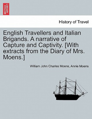 Carte English Travellers and Italian Brigands. a Narrative of Capture and Captivity. [With Extracts from the Diary of Mrs. Moens.] Annie Moens