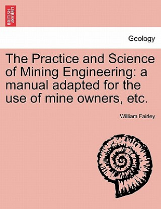 Книга Practice and Science of Mining Engineering William Fairley