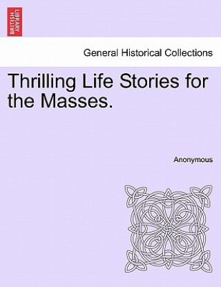 Könyv Thrilling Life Stories for the Masses. Anonymous