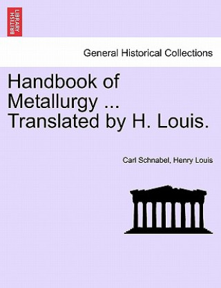 Kniha Handbook of Metallurgy ... Translated by H. Louis. Vol. I. Henry Louis