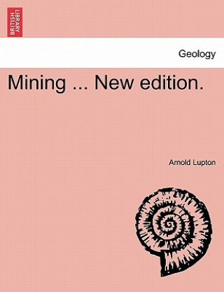 Könyv Mining ... New Edition. Arnold Lupton