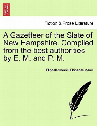 Livre Gazetteer of the State of New Hampshire. Compiled from the Best Authorities by E. M. and P. M. Phinehas Merrill