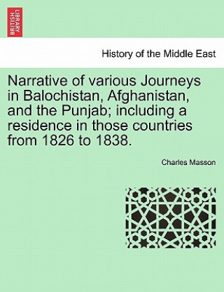 Книга Narrative of Various Journeys in Balochistan, Afghanistan, and the Punjab; Including a Residence in Those Countries from 1826 to 1838. Charles Masson