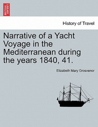 Carte Narrative of a Yacht Voyage in the Mediterranean During the Years 1840, 41. Elizabeth Mary Grosvenor