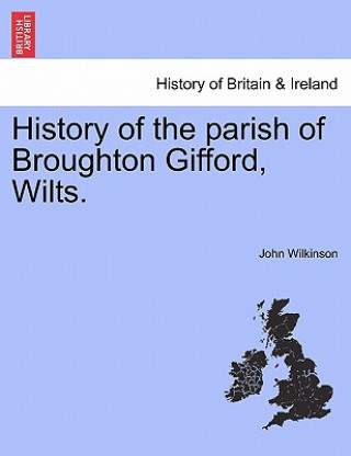 Carte History of the Parish of Broughton Gifford, Wilts. John Wilkinson
