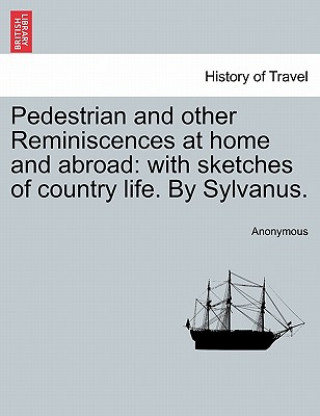 Livre Pedestrian and Other Reminiscences at Home and Abroad Anonymous