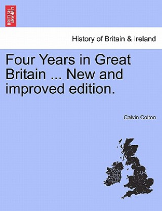Carte Four Years in Great Britain ... New and Improved Edition. Calvin Colton