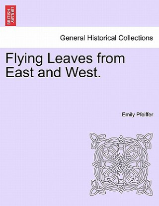 Kniha Flying Leaves from East and West. Emily Pfeiffer