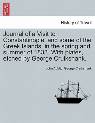 Книга Journal of a Visit to Constantinople, and Some of the Greek Islands, in the Spring and Summer of 1833. with Plates, Etched by George Cruikshank. George Cruikshank