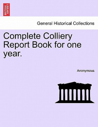 Carte Complete Colliery Report Book for One Year. Anonymous