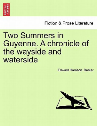 Carte Two Summers in Guyenne. a Chronicle of the Wayside and Waterside Edward Harrison Barker