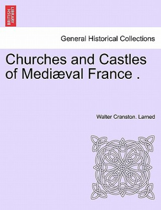 Libro Churches and Castles of Medi Val France . Walter Cranston Larned