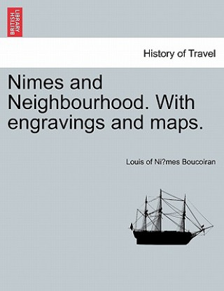 Βιβλίο Nimes and Neighbourhood. with Engravings and Maps. Louis Of Ni Boucoiran