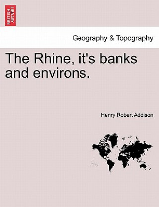 Carte Rhine, It's Banks and Environs. Henry Robert Addison