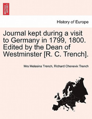 Kniha Journal Kept During a Visit to Germany in 1799, 1800. Edited by the Dean of Westminster [R. C. Trench]. Richard Chenevix Trench