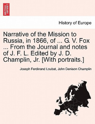 Buch Narrative of the Mission to Russia, in 1866, of ... G. V. Fox ... from the Journal and Notes of J. F. L. Edited by J. D. Champlin, JR. [With Portraits Champlin