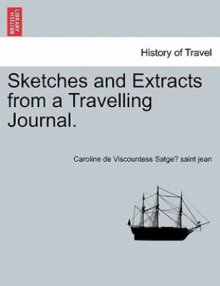 Buch Sketches and Extracts from a Travelling Journal. Caroline De Viscount Satge Saint Jean