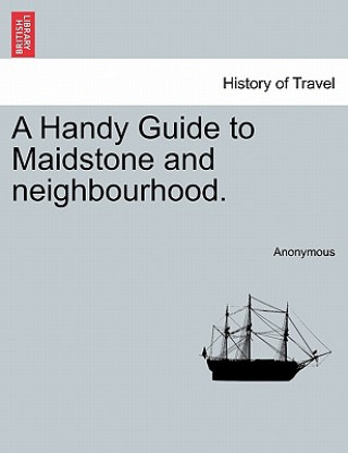 Book Handy Guide to Maidstone and Neighbourhood. Anonymous