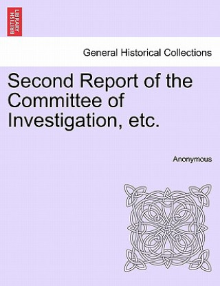 Kniha Second Report of the Committee of Investigation, Etc. Anonymous