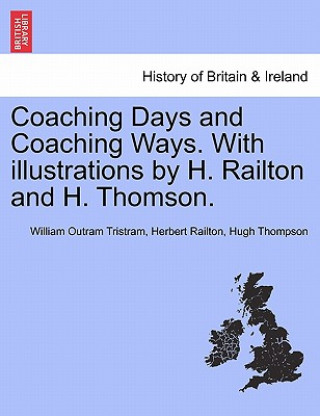 Kniha Coaching Days and Coaching Ways. with Illustrations by H. Railton and H. Thomson. Hugh Thompson