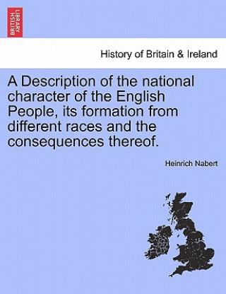 Kniha Description of the National Character of the English People, Its Formation from Different Races and the Consequences Thereof. Heinrich Nabert