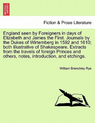 Buch England Seen by Foreigners in Days of Elizabeth and James the First. Journals by the Dukes of Wirtemberg in 1592 and 1610; Both Illustrative of Shakes William Brenchley Rye