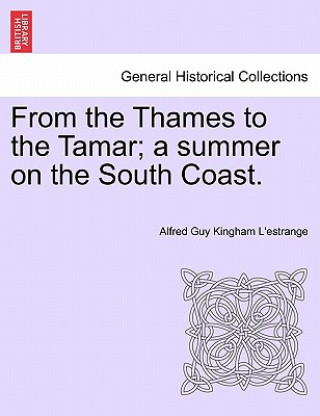 Książka From the Thames to the Tamar; A Summer on the South Coast. Alfred Guy Kingan L'Estrange