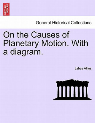 Kniha On the Causes of Planetary Motion. with a Diagram. Jabez Allies