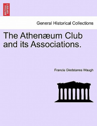 Carte Athen Um Club and Its Associations. Francis Gledstanes Waugh