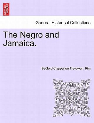 Könyv Negro and Jamaica. Bedford Clapperton Trevelyan Pim