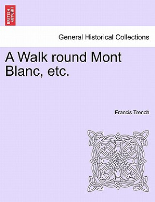 Carte Walk Round Mont Blanc, Etc. Francis Trench