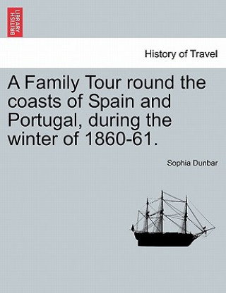 Carte Family Tour Round the Coasts of Spain and Portugal, During the Winter of 1860-61. Sophia Dunbar