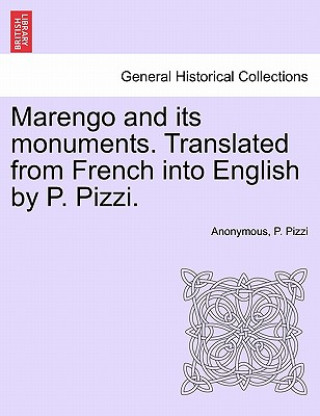 Kniha Marengo and Its Monuments. Translated from French Into English by P. Pizzi. Anonymous