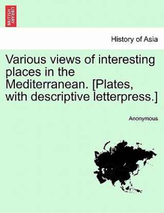 Carte Various Views of Interesting Places in the Mediterranean. [Plates, with Descriptive Letterpress.] Anonymous