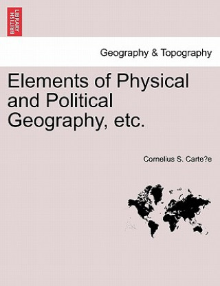 Kniha Elements of Physical and Political Geography, Etc. Cornelius S Carte E