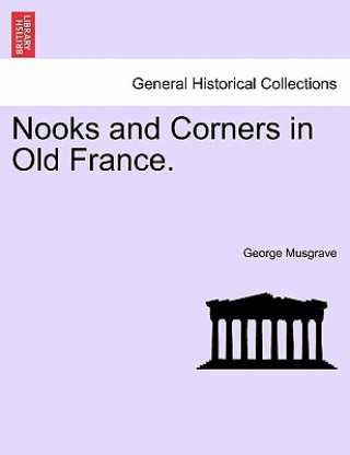 Kniha Nooks and Corners in Old France. George Musgrave