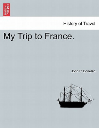 Carte My Trip to France. John P Donelan