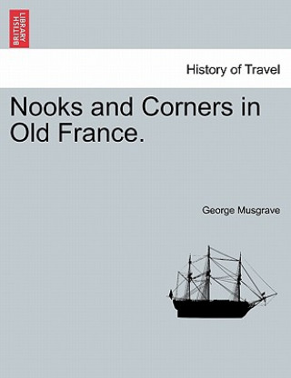 Kniha Nooks and Corners in Old France. George Musgrave