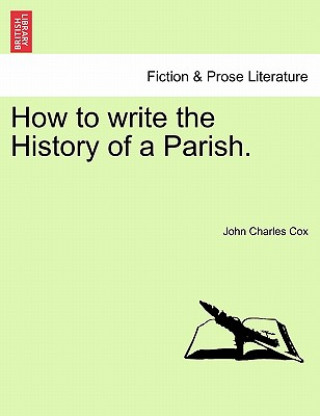 Libro How to Write the History of a Parish. John Charles Cox