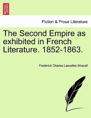 Carte Second Empire as Exhibited in French Literature. 1852-1863. Frederick Charles Lascelles Wraxall