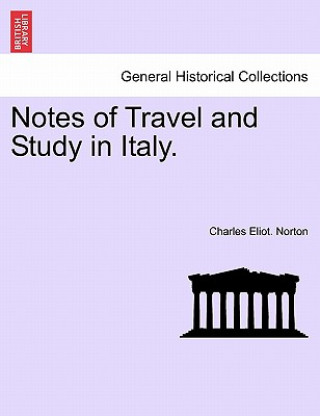 Kniha Notes of Travel and Study in Italy. Charles Eliot Norton