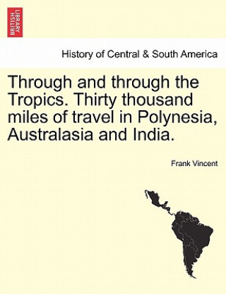 Carte Through and Through the Tropics. Thirty Thousand Miles of Travel in Polynesia, Australasia and India. Frank Vincent