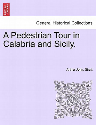 Książka Pedestrian Tour in Calabria and Sicily. Arthur John Strutt